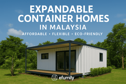 Why Expandable Container Homes Are the Smart Choice in Malaysia Introduction - Efumily International